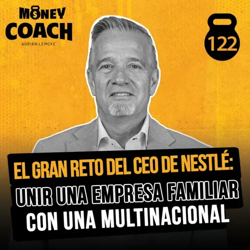 122 | El gran reto del CEO de Nestlé: unir una empresa familiar con una multinacional