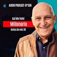 E506 - Asi Me Volvi Millonario Antes de mis 30