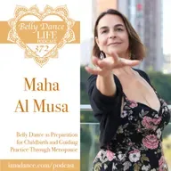 Ep 372. Maha Al Musa: Belly Dance as Preparation for Childbirth and Guiding Practice Through Menopause