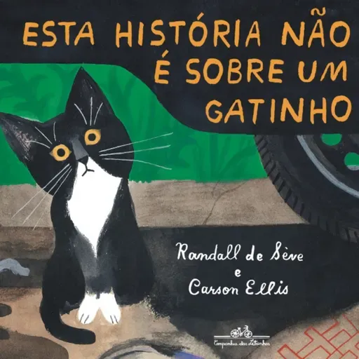 Esta história não é sobre um gatinho - Randall de Sève & Carson Ellis - Comp. das letrinhas