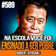 ROBERT KIYOSAKI | A ESCOLA FALHOU COM SUA EDUCAÇÃO FINANCEIRA! | INSIGHTCAST #591