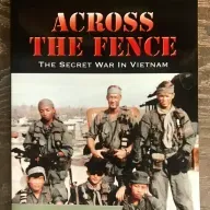 ACROSS THE FENCE- THE SECRET  WAR IN VIETNAM W/ GREEN BERET JOHN STRYKER MEYER