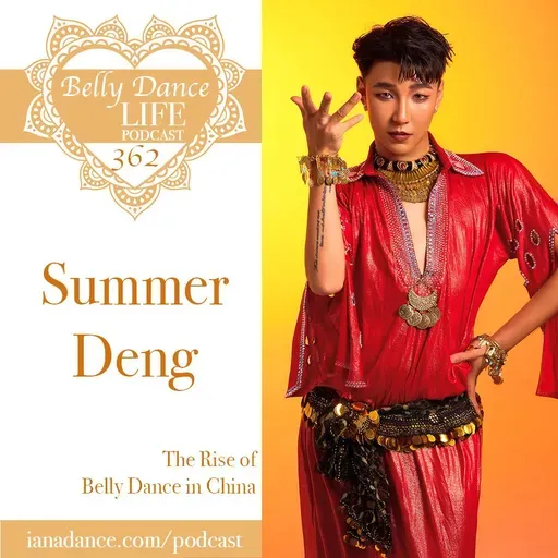 Ep 362. Summer Deng: The Rise of Belly Dance in China