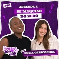 Beauty Delas - Aprenda a se maquiar do zero com Sofia Garicochea