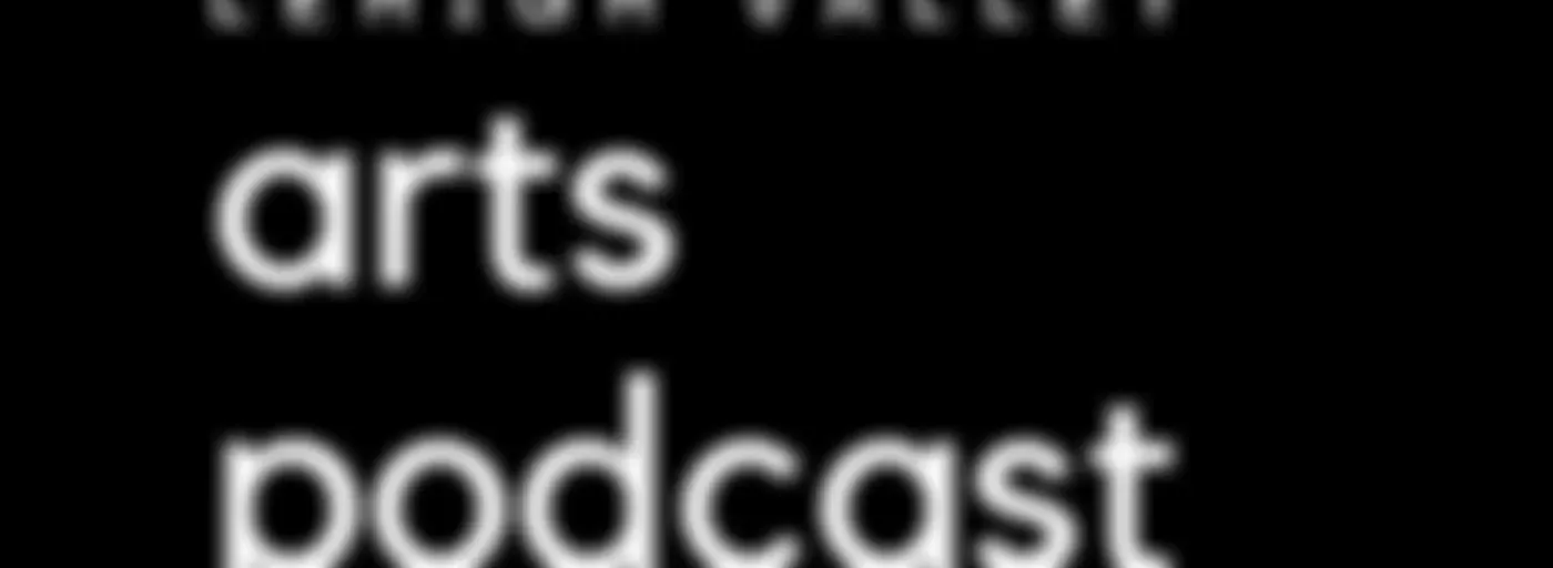 Lehigh Valley Arts Podcast