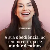 A SUA OBEDIÊNCIA NO TEMPO CERTO PODE MUDAR DESTINOS