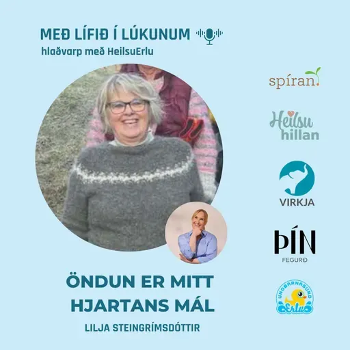 111. Öndun er mitt hjartans mál. (Streita, öndunaræfingar, ferðalöngun, ADHD, að eiga barn í óreglu og meðvirkni). Lilja Steingrímsdóttir
