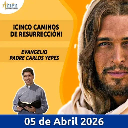 Evangelio De Hoy - 05 Abril 2026 - Padre Carlos Yepes - Amen Comunicaciones