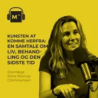 121. Kunsten at komme herfra: En samtale om liv, behandling og den sidste tid – med overlæge Stine Novrup Clemmensen