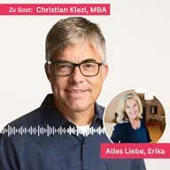 #138 - Leadership im Wandel – Empathie statt Ego. Erika im Gespräch mit Christian Klezl, MBA.