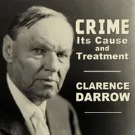 Crime, Its Cause and Treatment by Clarence Darrow ~ Full Audiobook [philosophy]