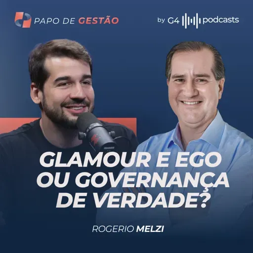 A VERDADE NUA E CRUA POR TRÁS DA GOVERNANÇA CORPORATIVA COM ROGÉRIO MELZI | PAPO DE GESTÃO