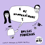 E os namoradinhos? #77 - Bolsas pequenas