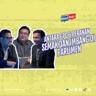 Antara GPC & peranan semak dan imbang di Parlimen