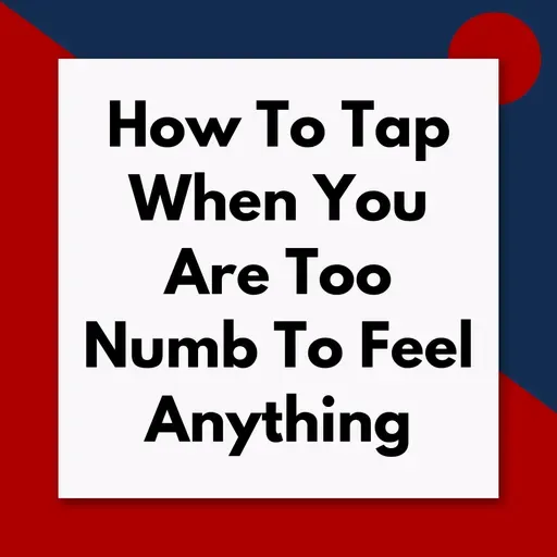 How to tap when you are too numb to feel anything (Pod #669)
