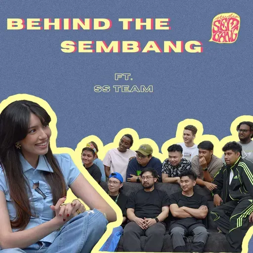 Episode 168: Behind the Sembang ft. SS Team