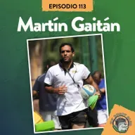 S8 Ep113: XV RUGBY CLUB #113 CON MARTÍN GAITÁN