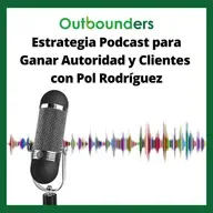 Estrategia Podcast para Ganar Autoridad y Clientes con Pol Rodríguez