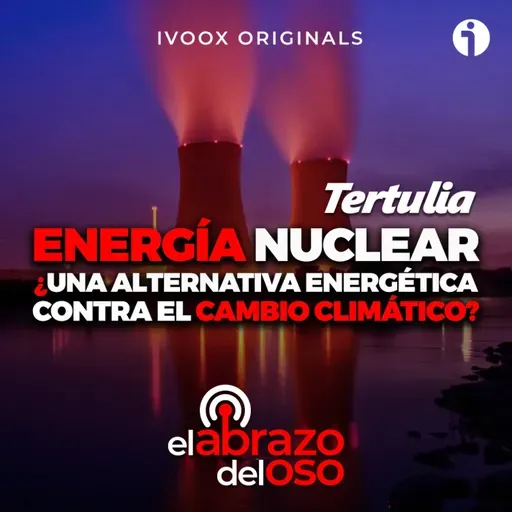 Energía nuclear: ¿Una alternativa energética contra el cambio climático? - La Tertulia de El Abrazo del Oso