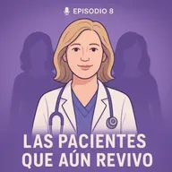 Las pacientes que aún revivo