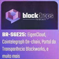 BR-S6E25: EigenCloud, Cointelegraph On-chain, Portal da Transparência Blockworks, e muito mais