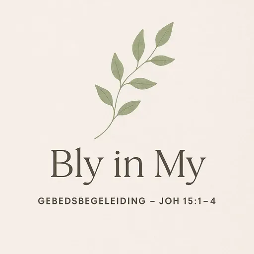 Bly in My: ’n Stil Gebedsbegeleiding uit Joh 15:1–4