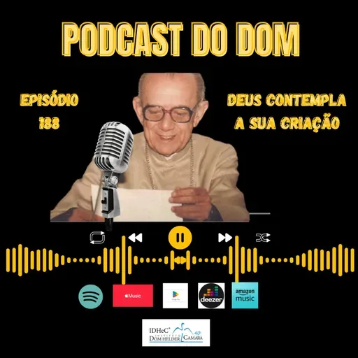Podcast do Dom - Deus Contempla a Sua Criação - Episódio 188 - 23.4.2025