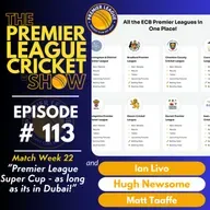 The Premier League Cricket Show - Match Week 22 - “Premier League Super Cup - as long as its in Dubai!” with Livo, Hugh & Matt
