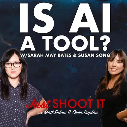 Is AI a Tool? w/Sarah May Bates and Susan Song  - Just Shoot It 516