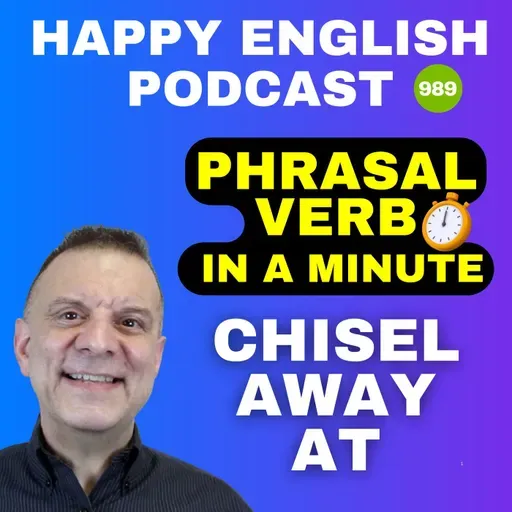 989 - Chisel Away At - Phrasal Verbs in a Minute | Happy English