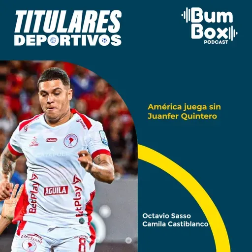 América juega sin Juanfer Quintero los cuadrangulares: noticias deportivas del 3 de junio