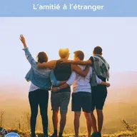 Astuces #5 - L'amitié et l'expatriation, comment faire ?