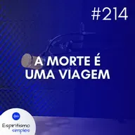 #214 - A morte é uma viagem