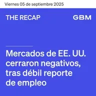 THE RECAP 05-09-25 | Mercados de EE. UU. cerraron negativos, tras débil reporte de empleo.