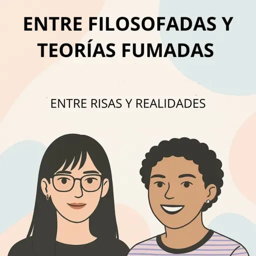 Entre Filosofadas y Teorías Fumadas || 2X14