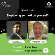 Why We Worry & How to Stop? | Mastering Emotional Intelligence & Reframing Self-Criticism with Michael Kohan