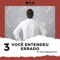 Você Entendeu Errado 3/3 - Pr Caio Bergamini