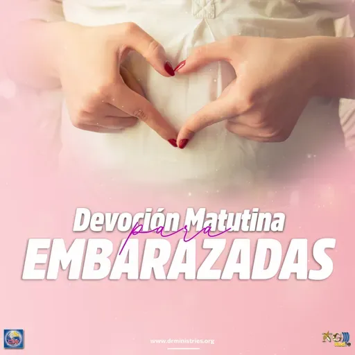 Episode 525: 09 de Mayo del 2026 - Devoción matutina para Embarazadas - ¨Dulce espera¨