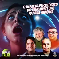 O impacto psicológico do fenômeno UFO na vida humana - Brazil UFO Talks