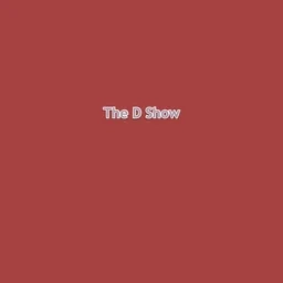 The D Show