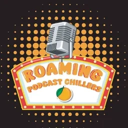 Roaming Podcast Chillers