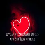 Love and relationship Stories with Sha’Zion Newkirk