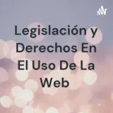 Legislación y Derechos En El Uso De La Web