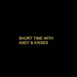 SHORT TIME WITH ANDY & KISSES