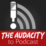 The Audacity to Podcast