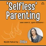 Selfless Parenting by Shilpa - An Exclusive Marathi Podcast