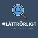 #LÄTTRÖRLIGT - En podd om agila metoder, förändringsledning och ledarskap.