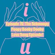 The Schmoopy Poopy Booby Dooby Love Song Episode!