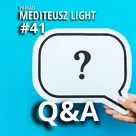 PODCAST MEDITEUSZ LIGHT #41 / Q&A / PYTANIA I ODPOWIEDZI MEDITEUSZ