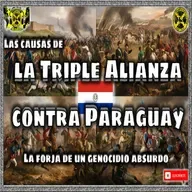 Guerra de la triple alianza contra Paraguay. La forja de un genocidio absurdo. Las causas. ! PodCast